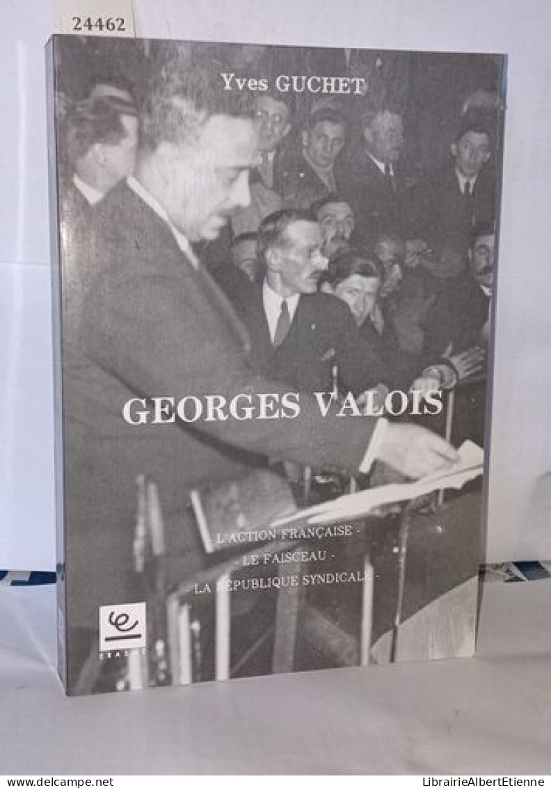 Georges Valois: L'Action Française Le Faisceau La République Syndicale - Non Classés