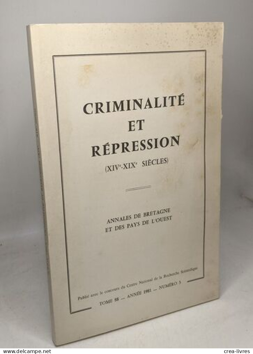 Annales De Bretagne Et Des Pays De L'Ouest (Tome 88 - Année 1981 - N°3) : Criminalité Et Répression (XIVe-XIXe Siècles) - Geschichte