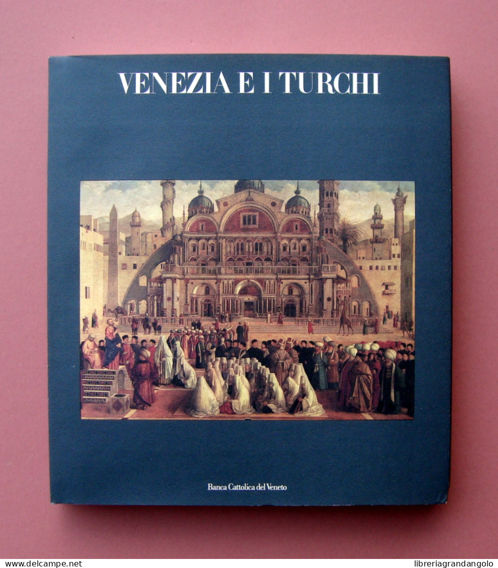 Venezia E I Turchi 1985 Electa Ed Milano Banca Cattolica Del Veneto - Non Classés