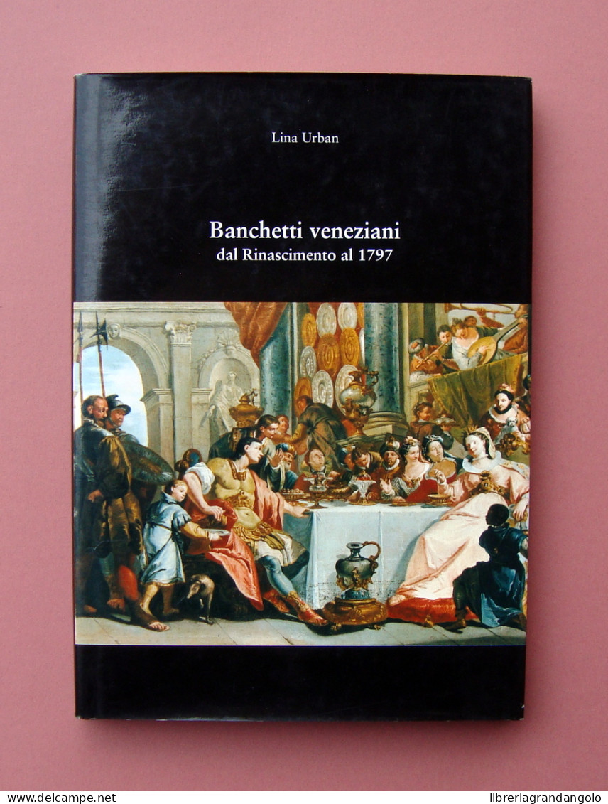 L.Urban Banchetti Veneziani Rinascimento-1797 Ed Fuori Commercio Esaurito 2007 - Unclassified