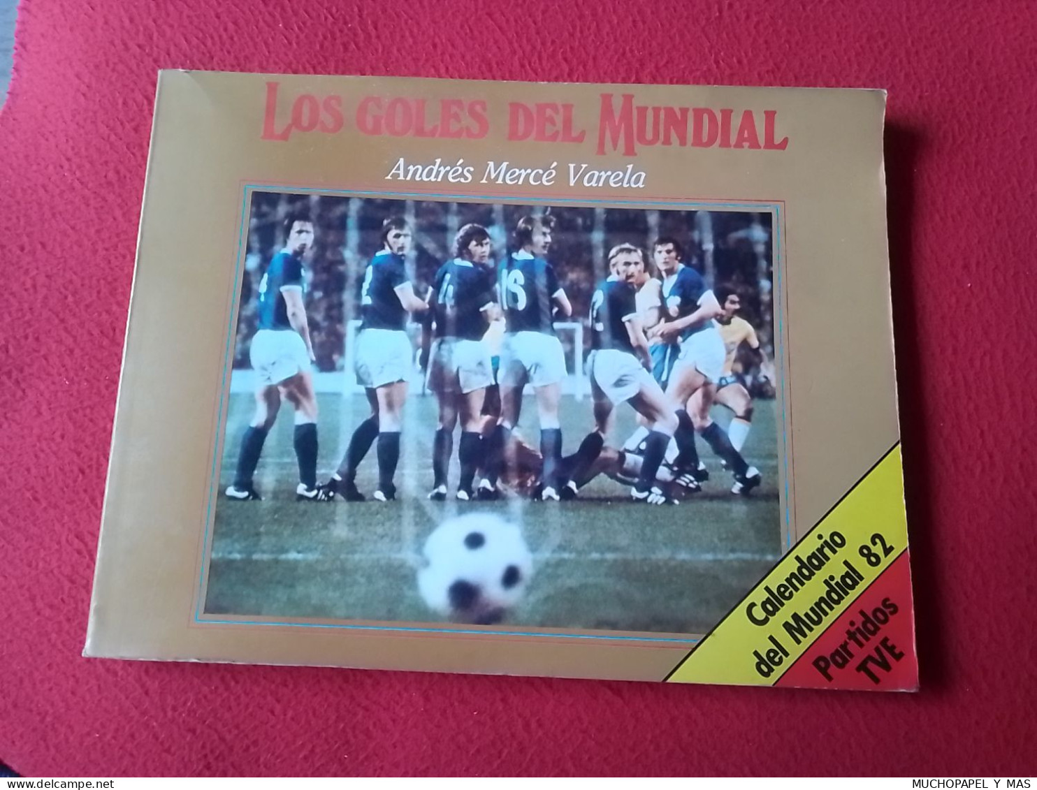 LIBRO LOS GOLES DEL MUNDIAL ANDRÉS MERCÉ VARELA CALENDARIO MUNDIAL 82 ESPAÑA 1982 PARTIDOS TVE FOOTBALL FÚTBOL CALCIO... - Altri & Non Classificati