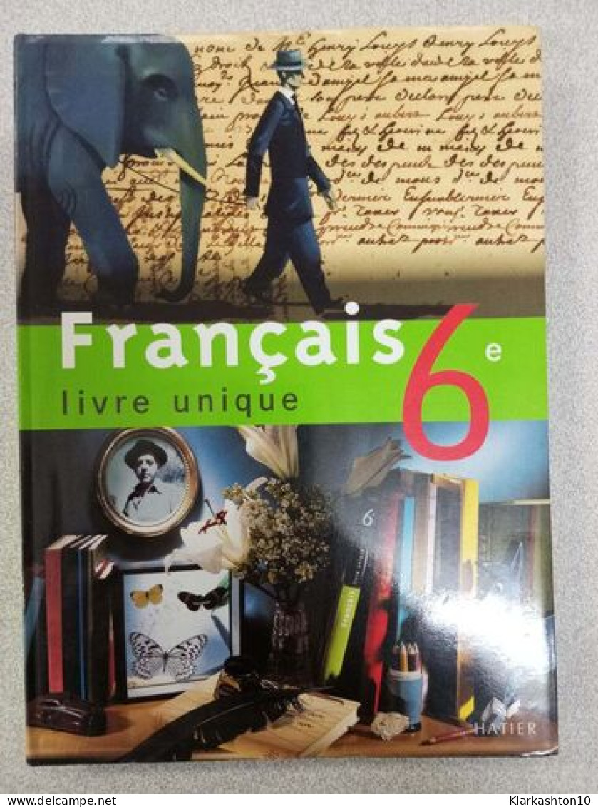 Français 6e: Livre Unique - Autres & Non Classés