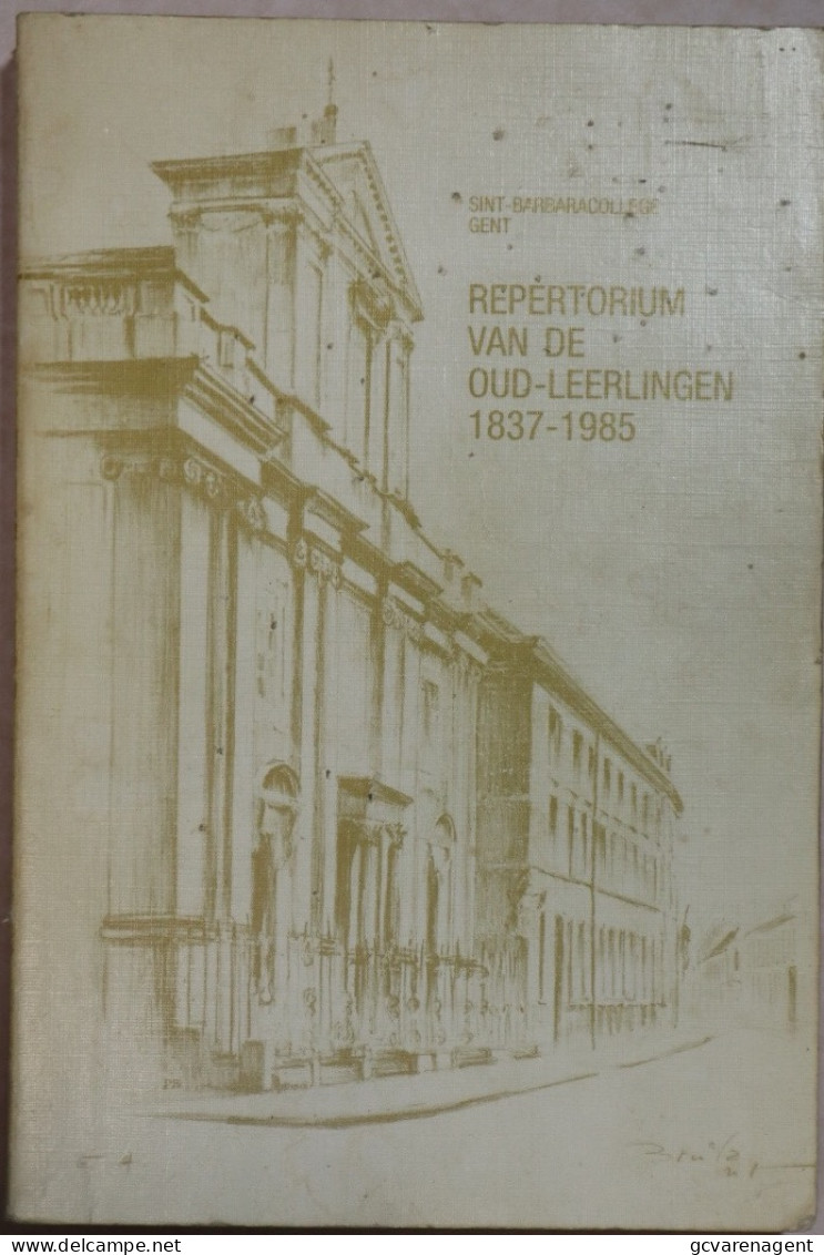 GENT = SINT BABARACOLLEGE = REPERTORIUM VAN DE OUD-LEERLINGEN 1837-1985 = REDELIJKE STAAT = 432 BLZ= 235X165 MM - Geschichte