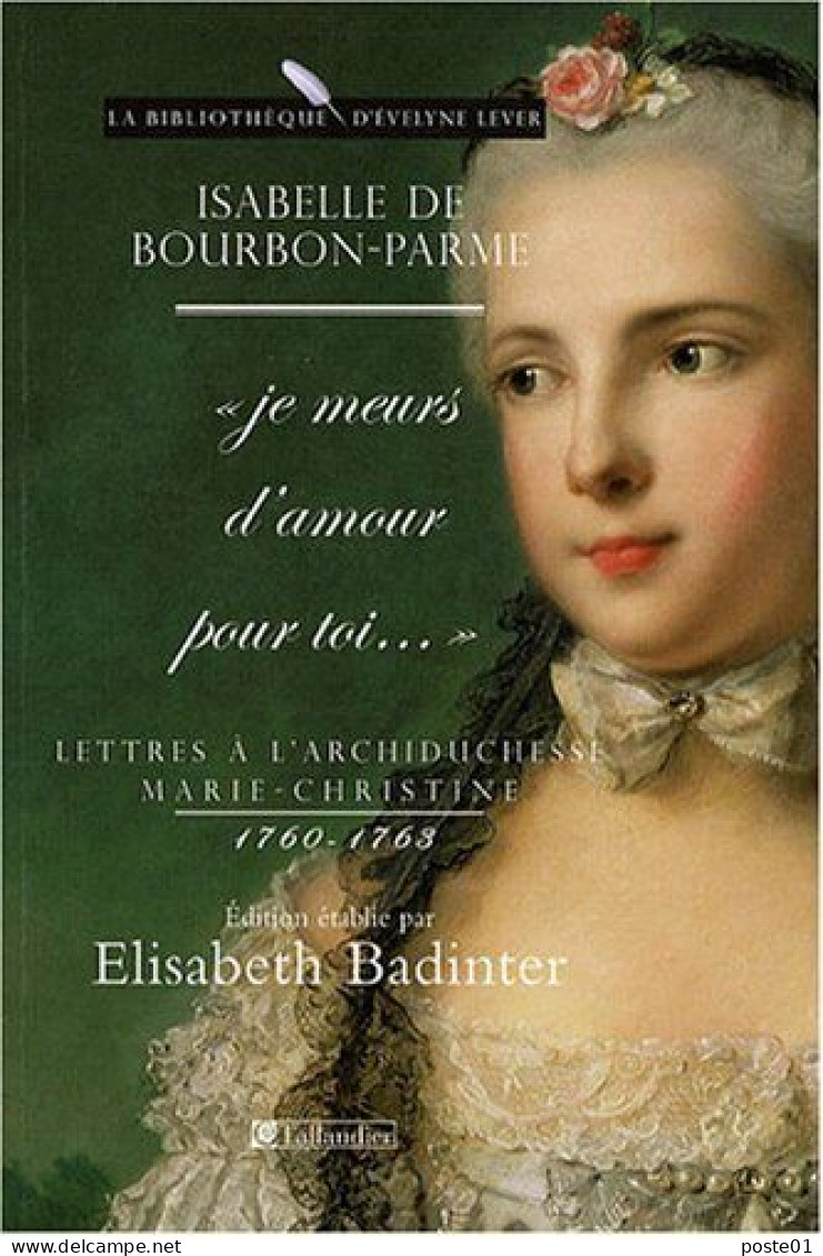 Lettres à L'archiduchesse Marie-Christine 1760-1763: "Je Meurs D'amour Pour Toi..." - Sonstige & Ohne Zuordnung