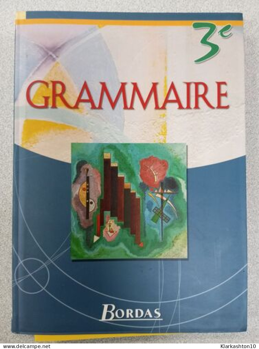 Grammaire Bordas 3e 2003 Manuel De L'élève - Sonstige & Ohne Zuordnung
