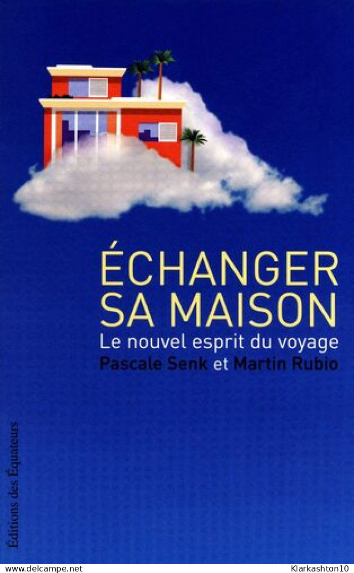 ECHANGER SA MAISON - UNE NOUVELLE PHILOSOPHIE DU: VOYAGE - Sonstige & Ohne Zuordnung