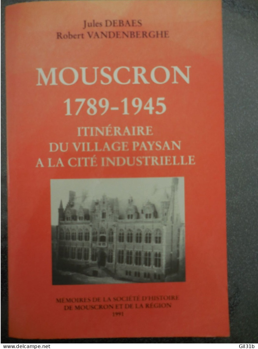 MOUSCRON1789-1945.itinéraire Du Village Paysan à La Cité Industrielle, Par JULES DEBAES Et ROBERT VANDENBERGHE. - Mouscron - Moeskroen