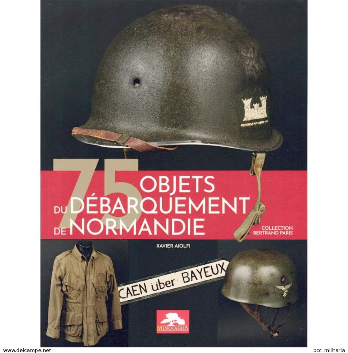 75 Objets Oubliés Du Débarquement De Normandie - MEMORABILIA (Livre Neuf De Stock) - 1939-45