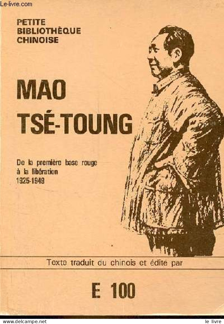 De La Première Base Rouge à La Libération 1925-1949 - Collection Petite Bibliothèque Chinoise. - Mao Tsé-Toung - 1978 - Geographie