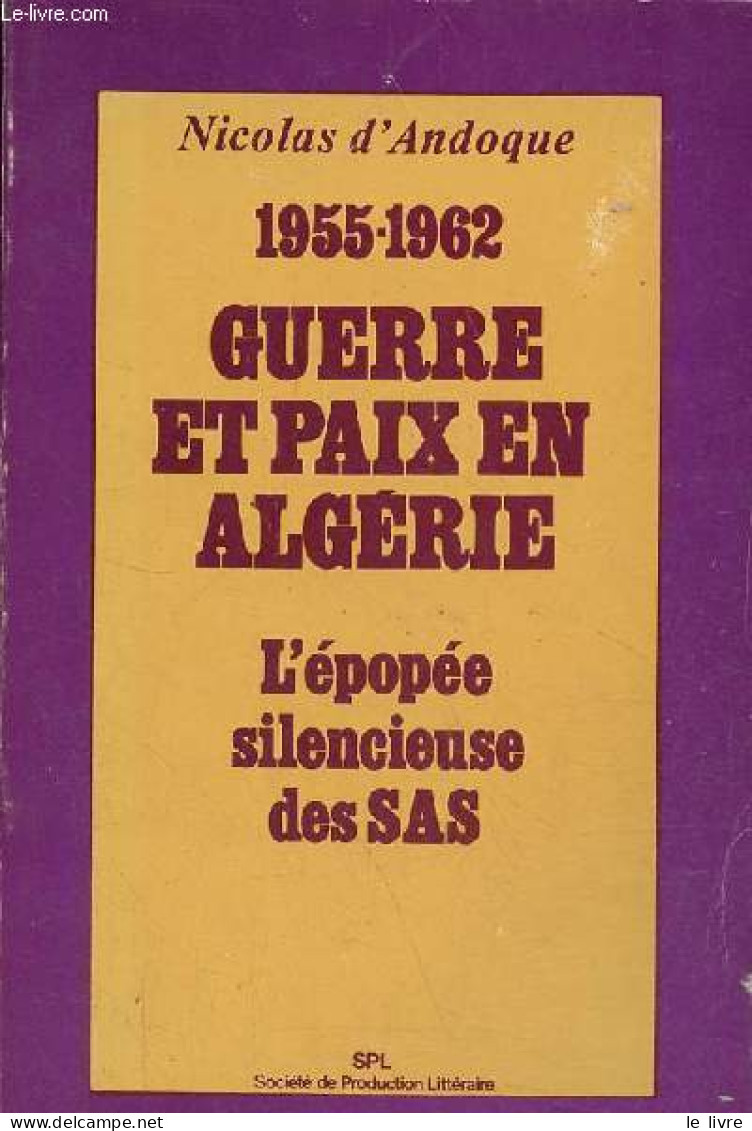 1955-1962 Guerre Et Paix En Algérie - L'épopée Silencieuse Des SAS. - D'Andoque Nicolas - 1977 - Géographie