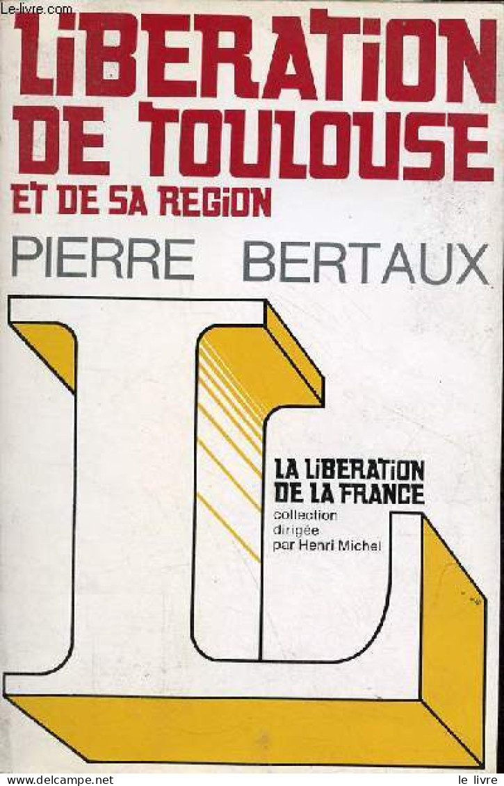 Libération De Toulouse Et De Sa Région - Collection " Libération De La France ". - Bertaux Pierre - 1973 - Guerre 1939-45