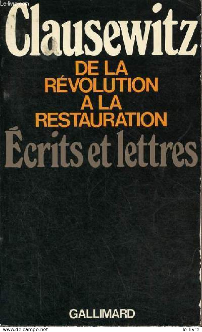 De La Révolution à La Restauration - écrits Et Lettres. - Von Clausewitz Carl - 1976 - Geschichte