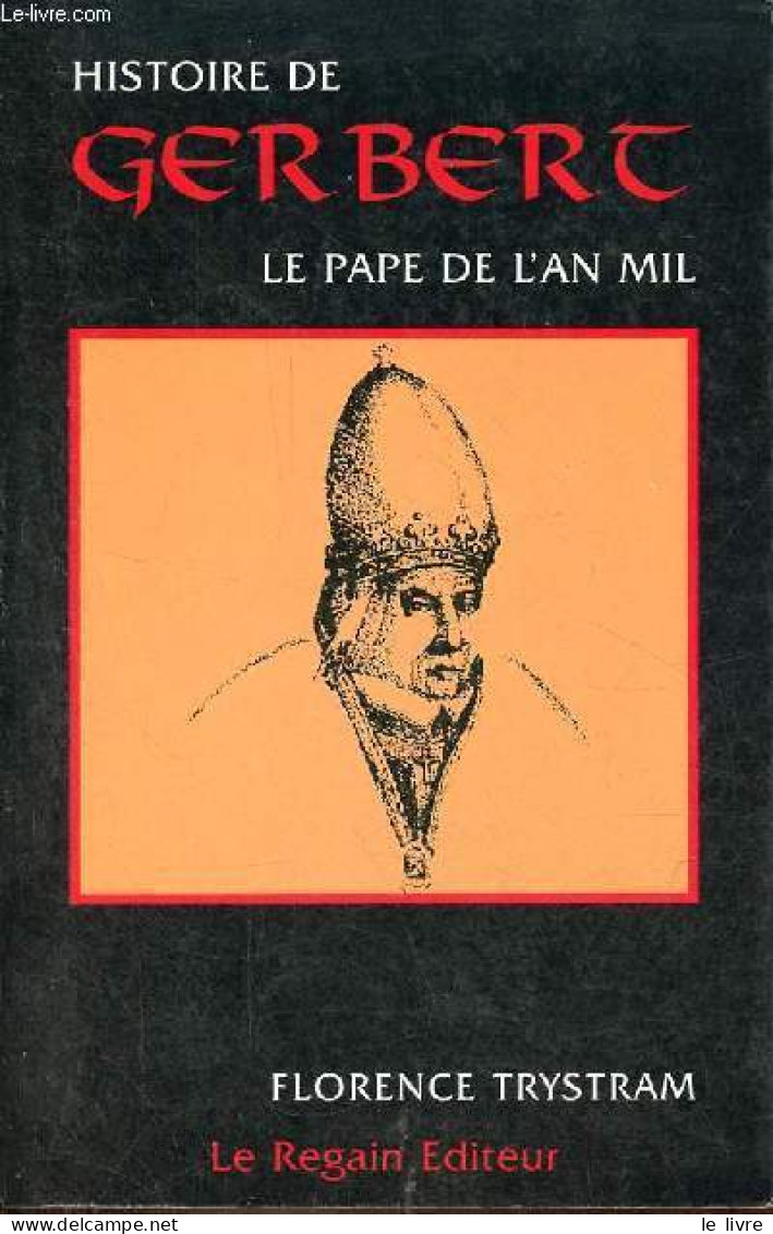 Histoire De Gerbert Le Pape De L'an Mil. - Trystram Florence - 2000 - Biografie