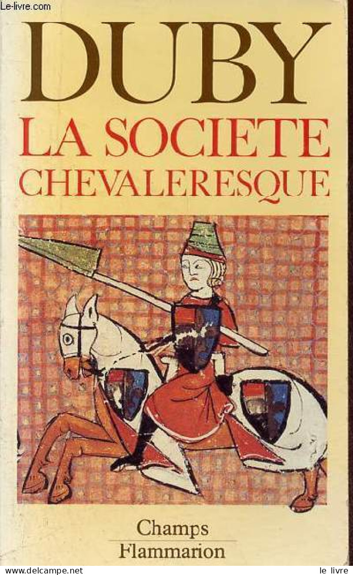 La Société Chevaleresque - Hommes Et Structures Du Moyen Age (1) - Collection Champs N°181. - Duby Georges - 1989 - Geschiedenis