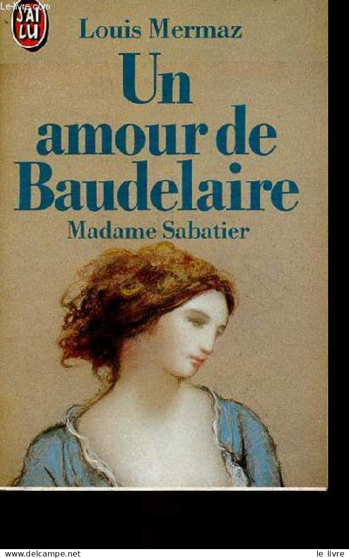 Un Amour De Baudelaire - Madame Sabatier - Collection J'ai Lu N°1932. - Mermaz Louis - 1985 - Biographie