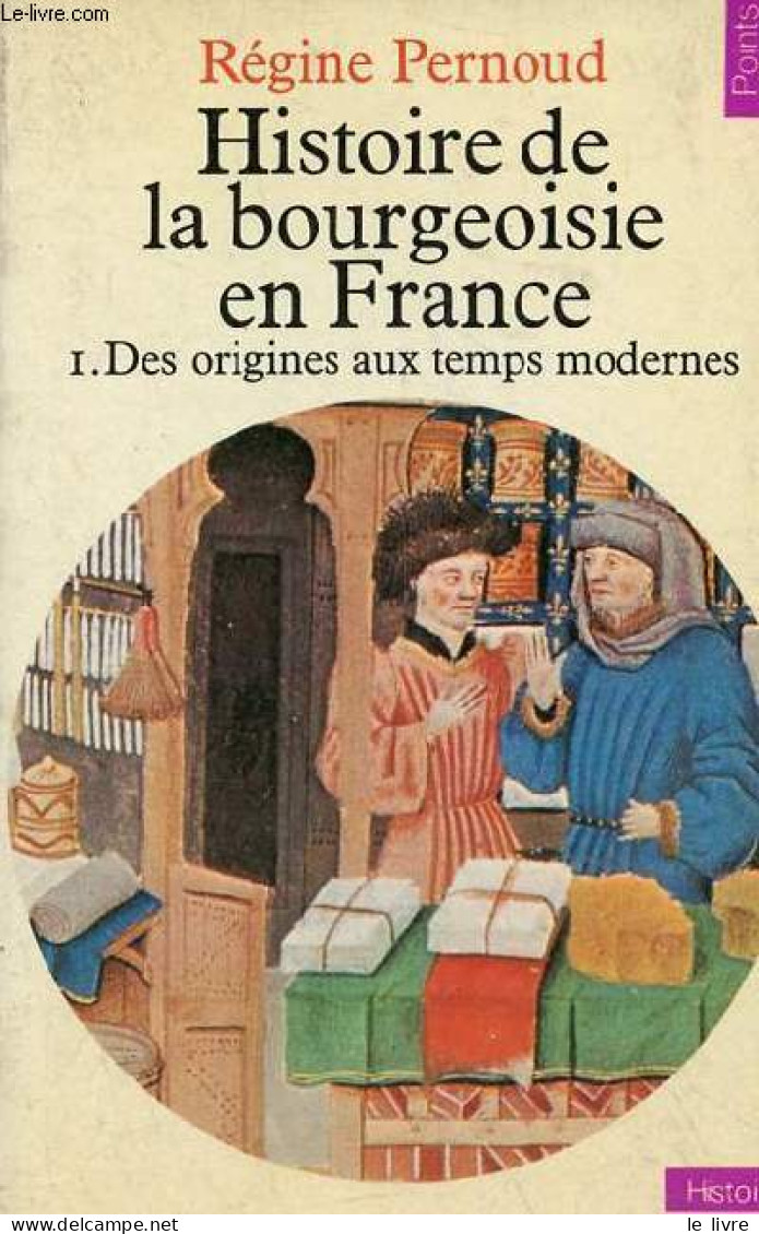 Histoire De La Bourgeoisie En France - Tome 1 : Des Origines Aux Temps Modernes - Collection Points Histoire N°49. - Per - Autres & Non Classés