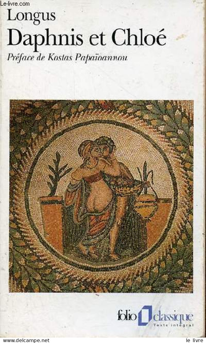 La Pastorale De Daphnis Et Chloé Suivi De Histoire Véritable Par Lucien - Collection Folio Classique N°415. - Longus - 1 - Sonstige & Ohne Zuordnung