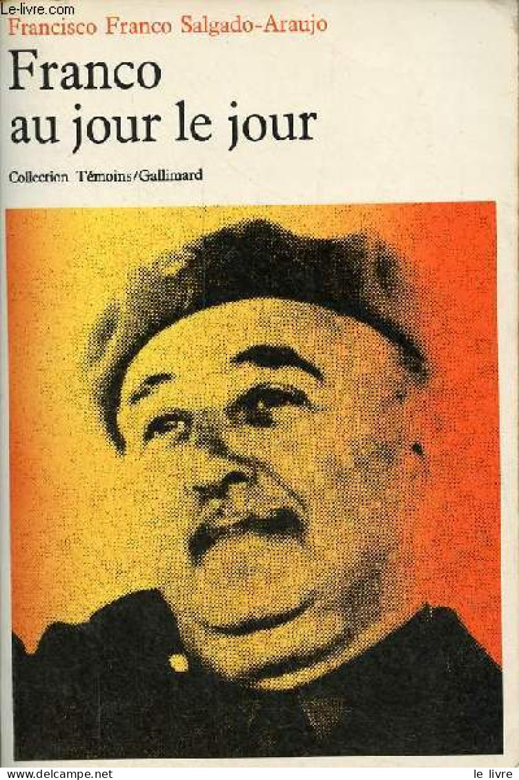 Franco Au Jour Le Jour - Journal Intime De Mes Conversations 1954-1971 - Collection " Témoins ". - Francisco Franco Salg - Sonstige & Ohne Zuordnung