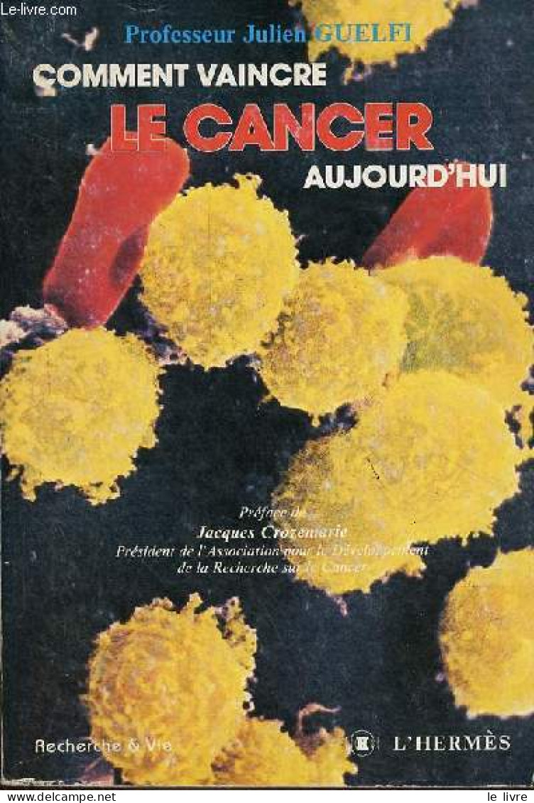 Comment Vaincre Le Cancer Aujourd'hui - Collection " Recherche & Vie ". - Professeur Guelfi Julien - 1984 - Santé