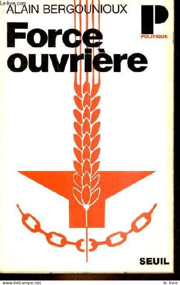 Force Ouvrière - Collection Politique N°74. - Bergounioux Alain - 1975 - Politik