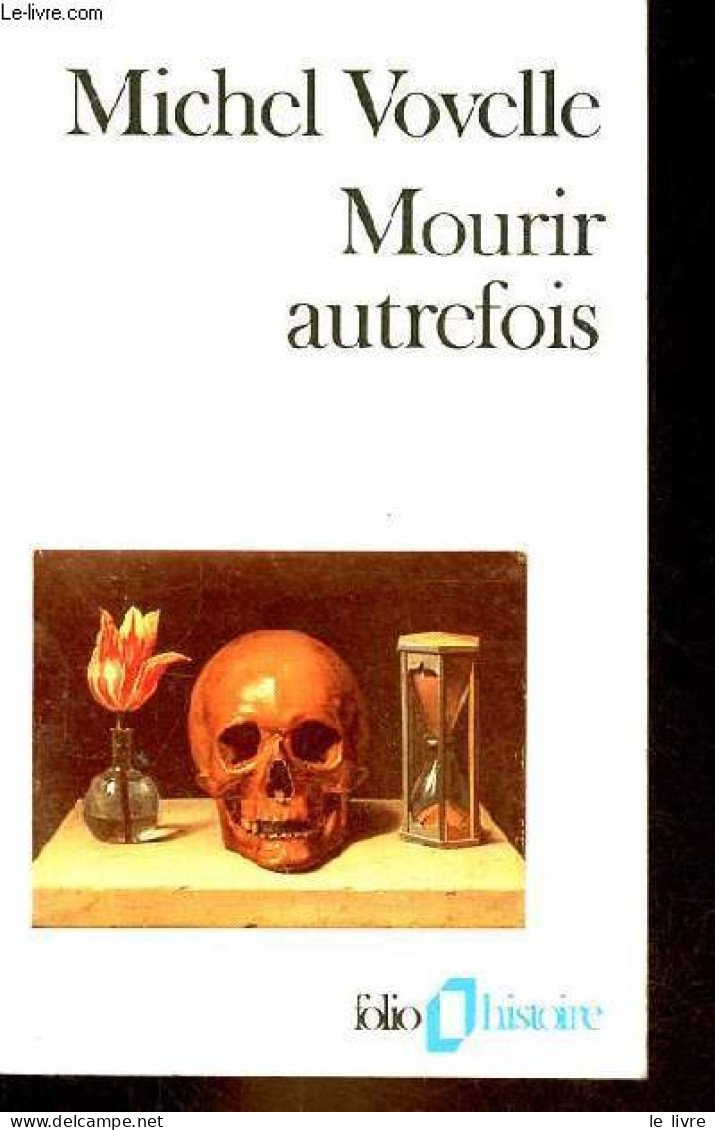 Mourir Autrefois - Attitudes Collectives Devant La Mort Aux XVIIe Et XVIIIe Siècles - Collection Folio Histoire N°28. - - Autres & Non Classés