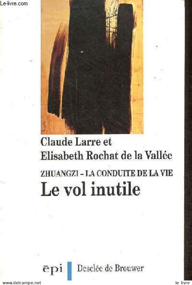 Zhuangzi La Conduite De La Vie - Le Vol Inutile - Collection Variété Sinologique N°80. - Larre Claude & Rochat De La Val - Godsdienst