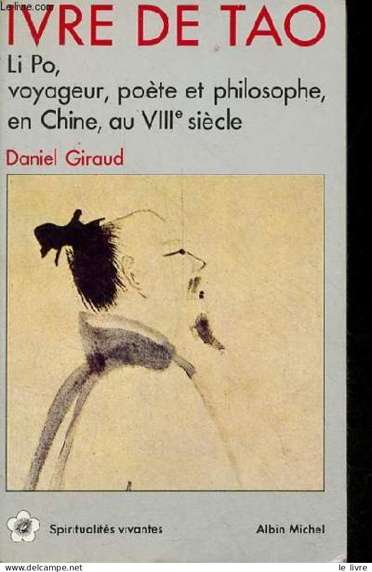 Ivre De Tao - Li Po, Voyageur, Poète Et Philosophe, En Chine, Au VIIIe Siècle - Collection Spiritualités Vivantes N°73. - Psychologie/Philosophie