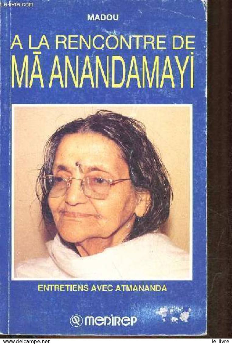 A La Rencontre De Ma Anandamayi - Entretiens Avec Atmananda. - Madou - 1986 - Psychologie & Philosophie