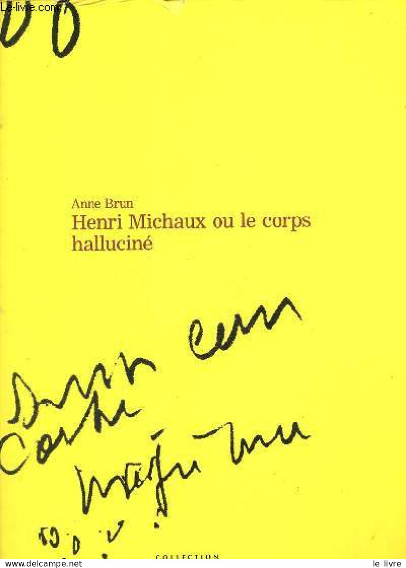 Henri Michaux Ou Le Corps Halluciné - Collection Les Empêcheurs De Penser En Rond. - Brun Anne - 1999 - Psychologie & Philosophie