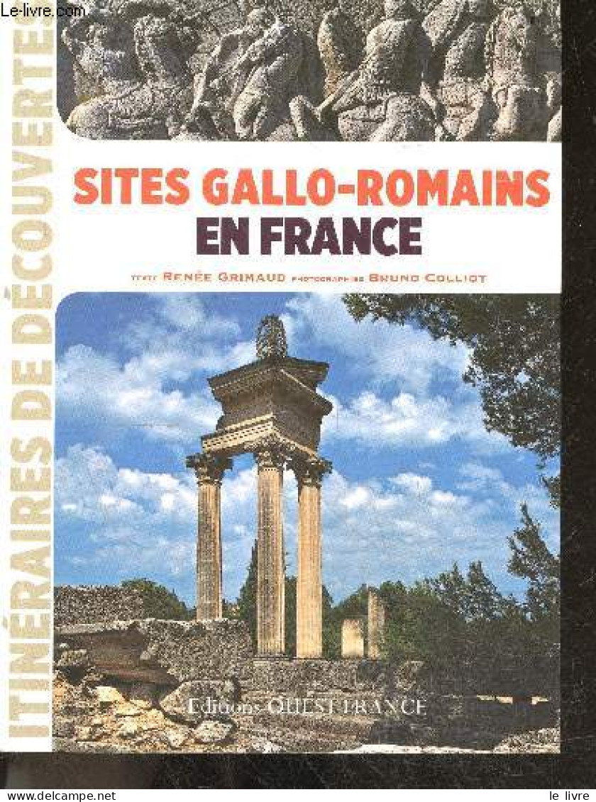 Sites Gallo-romains En France - Itineraires De Decouvertes - Renée Grimaud, Bruno Colliot (Photographies) - 2014 - Geschichte