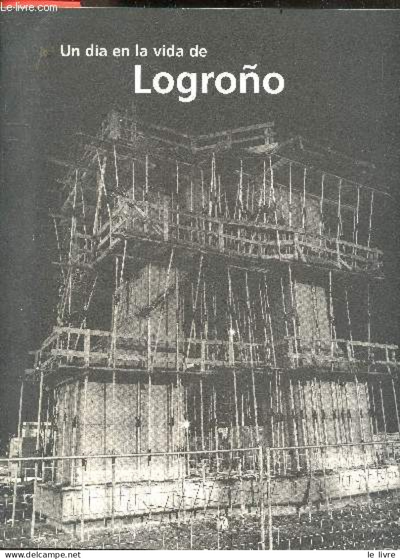 Un Dia En La Vida De Logrono - Con Fotografías De César Ceniceros, Carlos Calavia, Álvaro Aragón, Vicente Pairó, Roberto - Culture