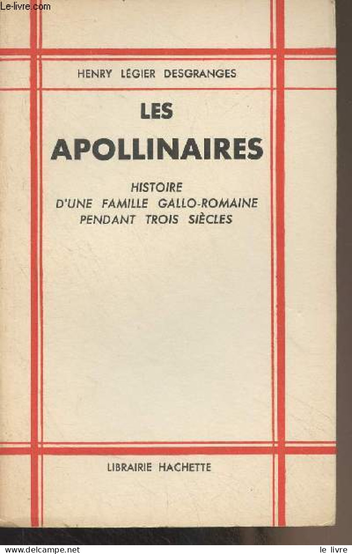 Les Apollinaires (Histoire D'une Famille Gallo-romaine Pendant Trois Siècles) - Légier Desgranges Henry - 1937 - Other & Unclassified