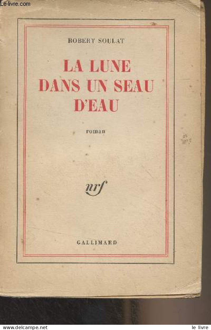 La Lune Dans Un Seau D'eau - Soulat Robert - 1963 - Autres & Non Classés