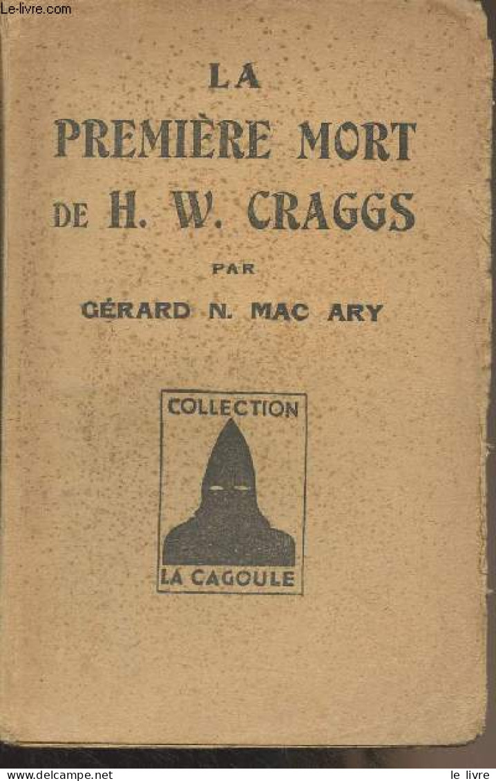 La Première Mort De H.W. Graggs - Collection La Cagoule, N°45 - Gérard N. Mac Ary - 1948 - Autres & Non Classés