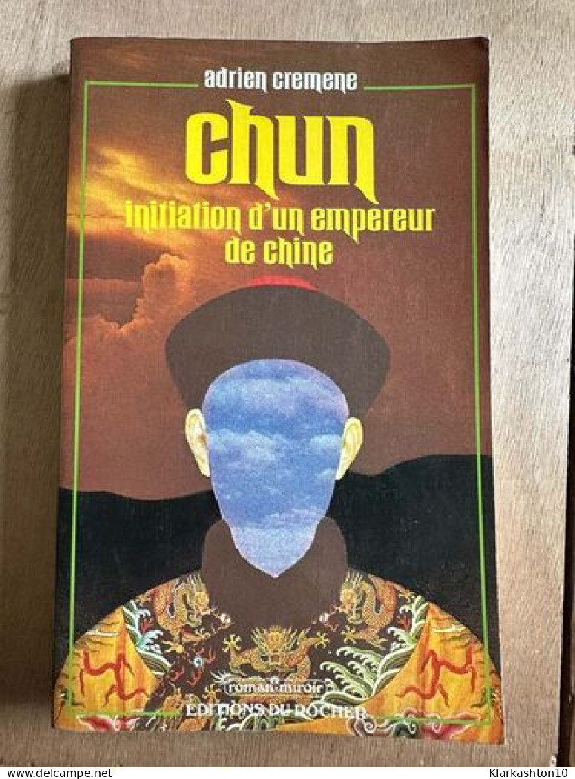 Chun: Initiation D'un Empereur De Chine - Andere & Zonder Classificatie