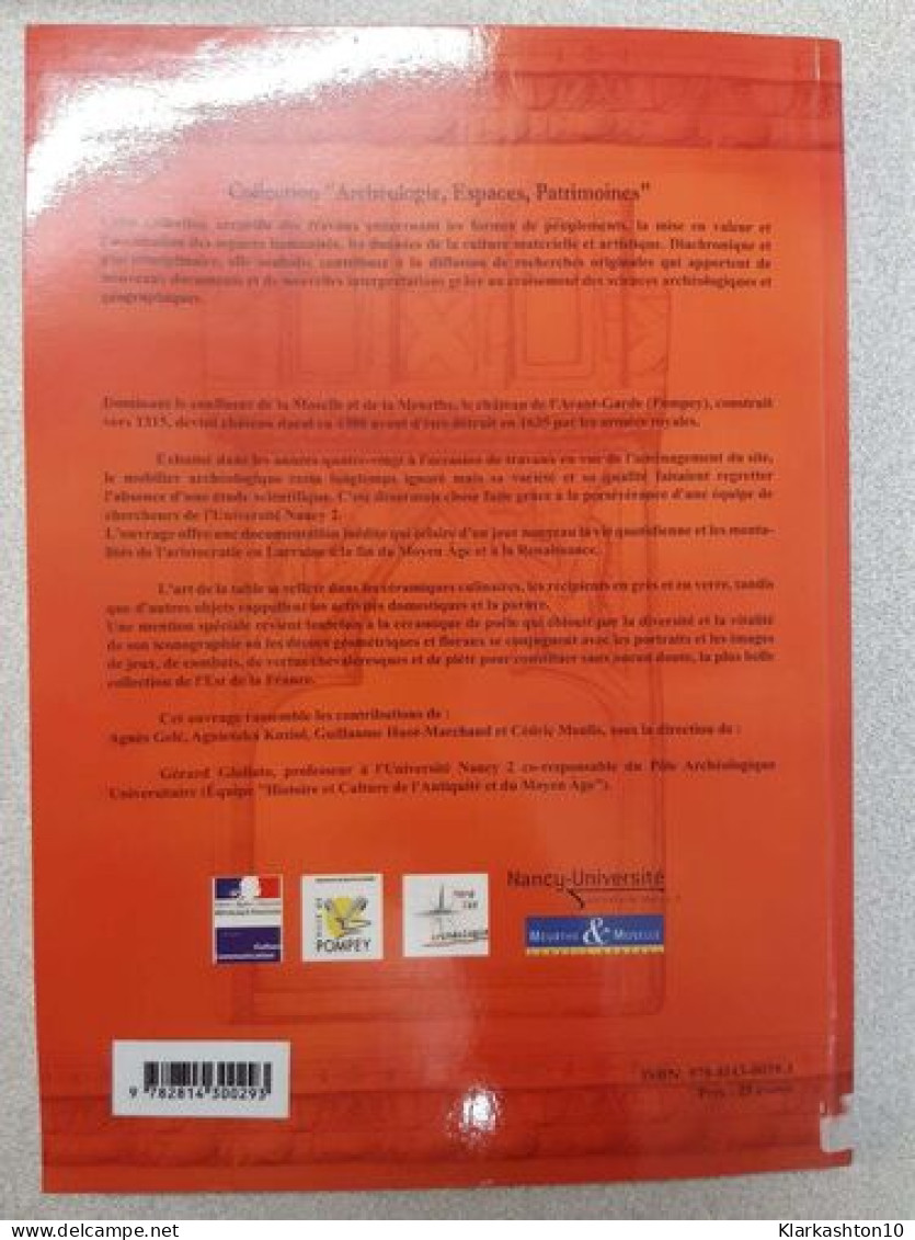 Le Château De L'Avant-Garde à Pompey : Tome 1 Céramiques Et Verres Du Moyen Age Et De La Renaissance: Céramiques Et Verr - Sonstige & Ohne Zuordnung