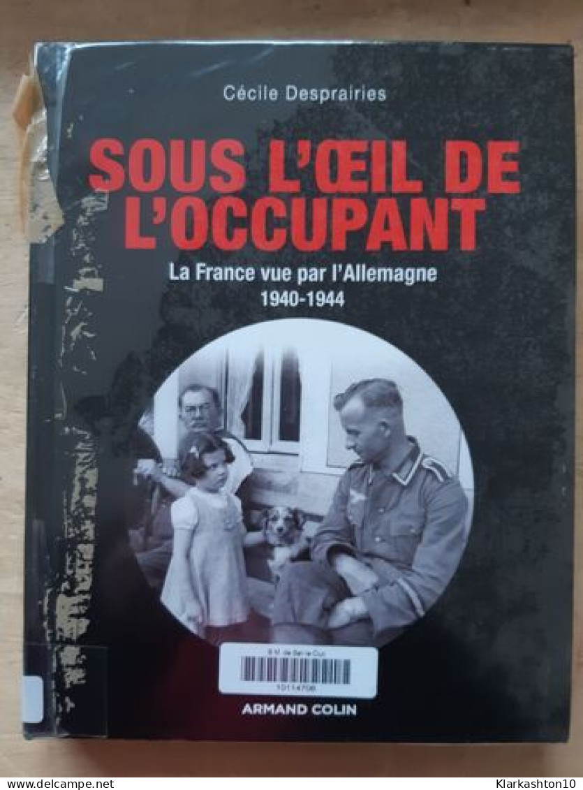 Sous L'oeil De L'occupant: La France Vue Par L'Allemagne 1940-1944 - Andere & Zonder Classificatie