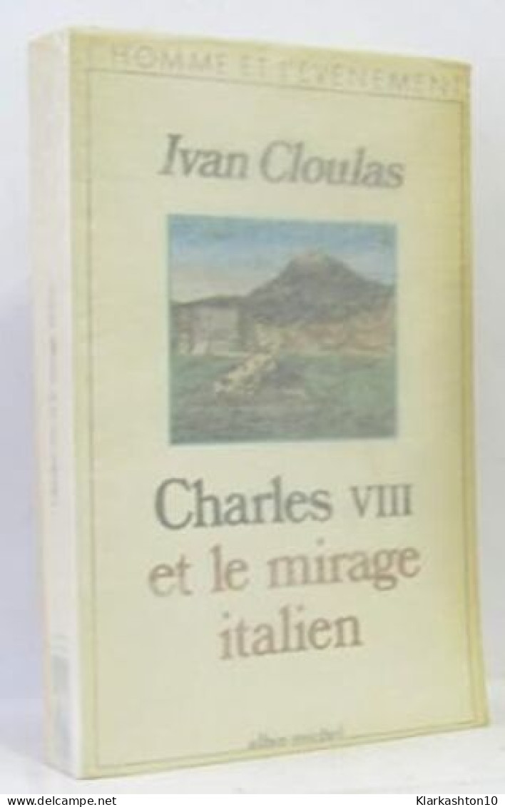 Charles VIII Et Le Mirage Italien - Other & Unclassified