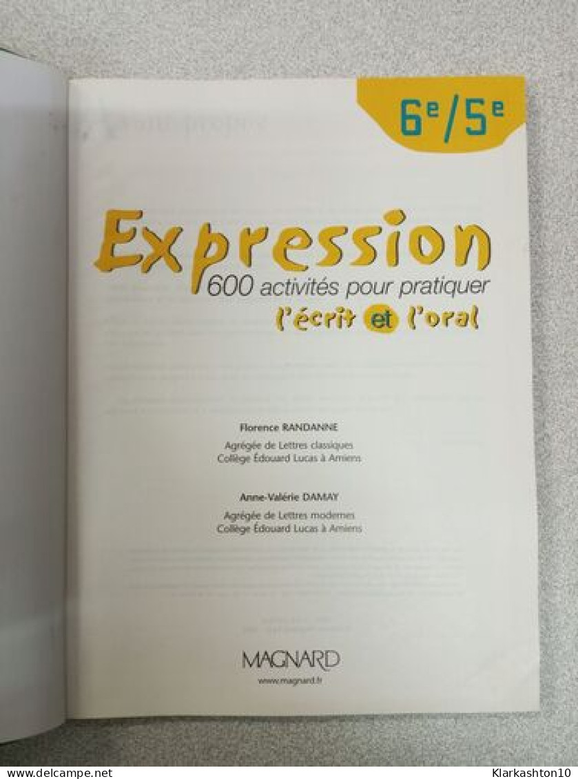 Expression 600 Activites Pour Pratiquer L'ecrit Et L'oral Sixième/cinquième: 600 Activités Pour Pratiquer L'écrit Et L'o - Autres & Non Classés