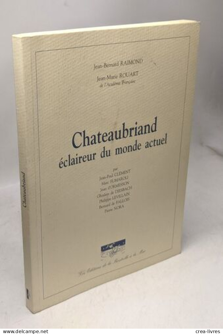 Chateaubriand - éclaireur Du Monde Actuel ; Actes Du Colloque ; Fondation Singer-Polignac Paris Le 10 Juin 1998 - Autres & Non Classés