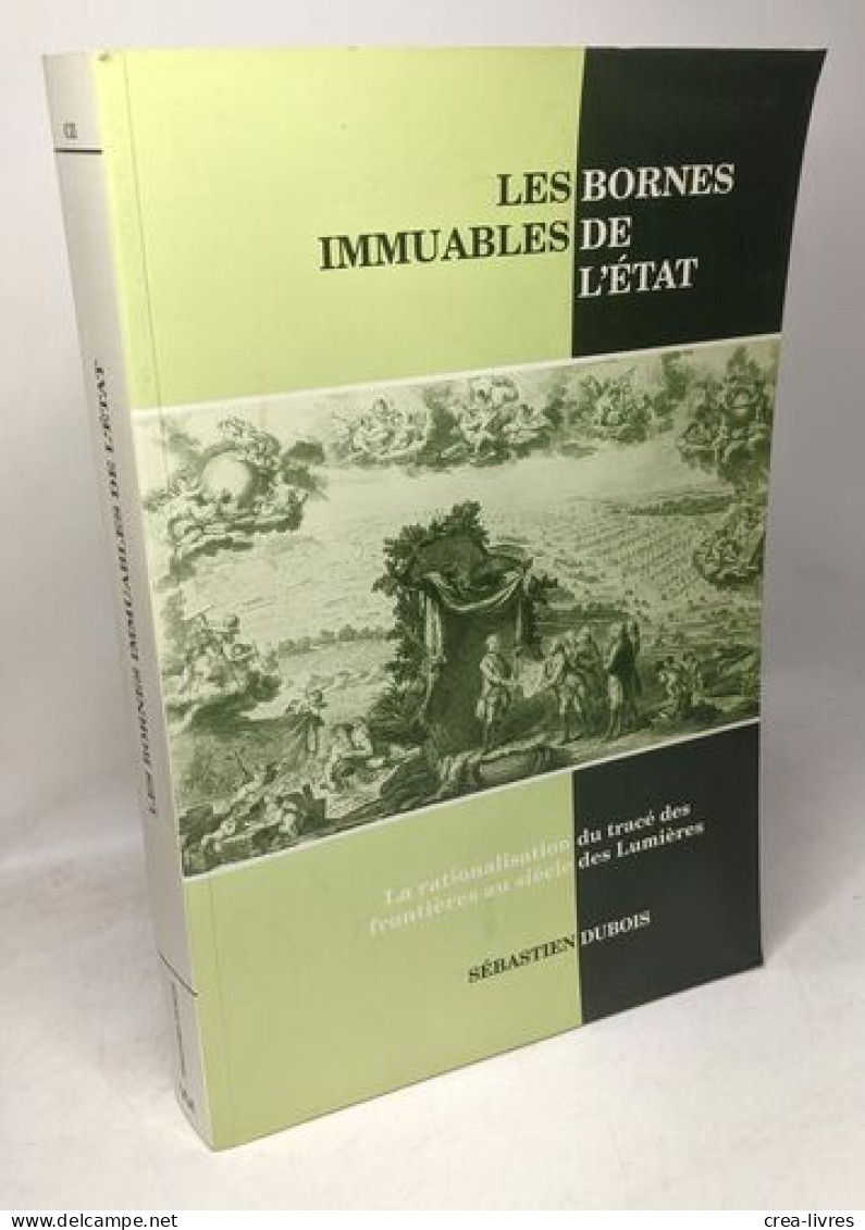 Anciens Pays Et Assemblées D'états 102: Les Bornes Immuables De L'Etat: La Rationalisation Du Tracé Des Frontières Au Si - Politik