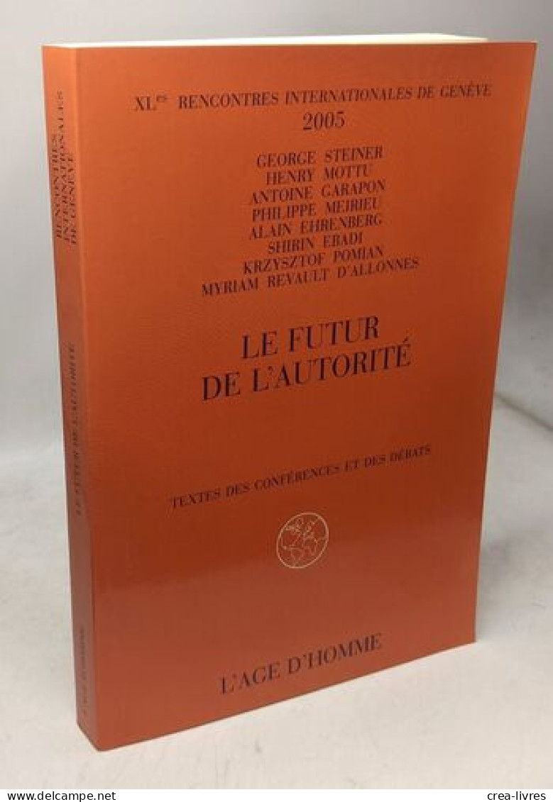 LE FUTUR DE L'AUTORITE / XLes Rencontres Internationales De Genève 2005 - Textes Des Conférences Et Des Débats - Autres & Non Classés