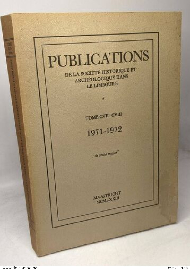 Publications De La Société Historique Et Archéologique Dans Le Limbourg Tome CVII - CVIII 1971 - 1972 "Vis Unita Major" - Archäologie