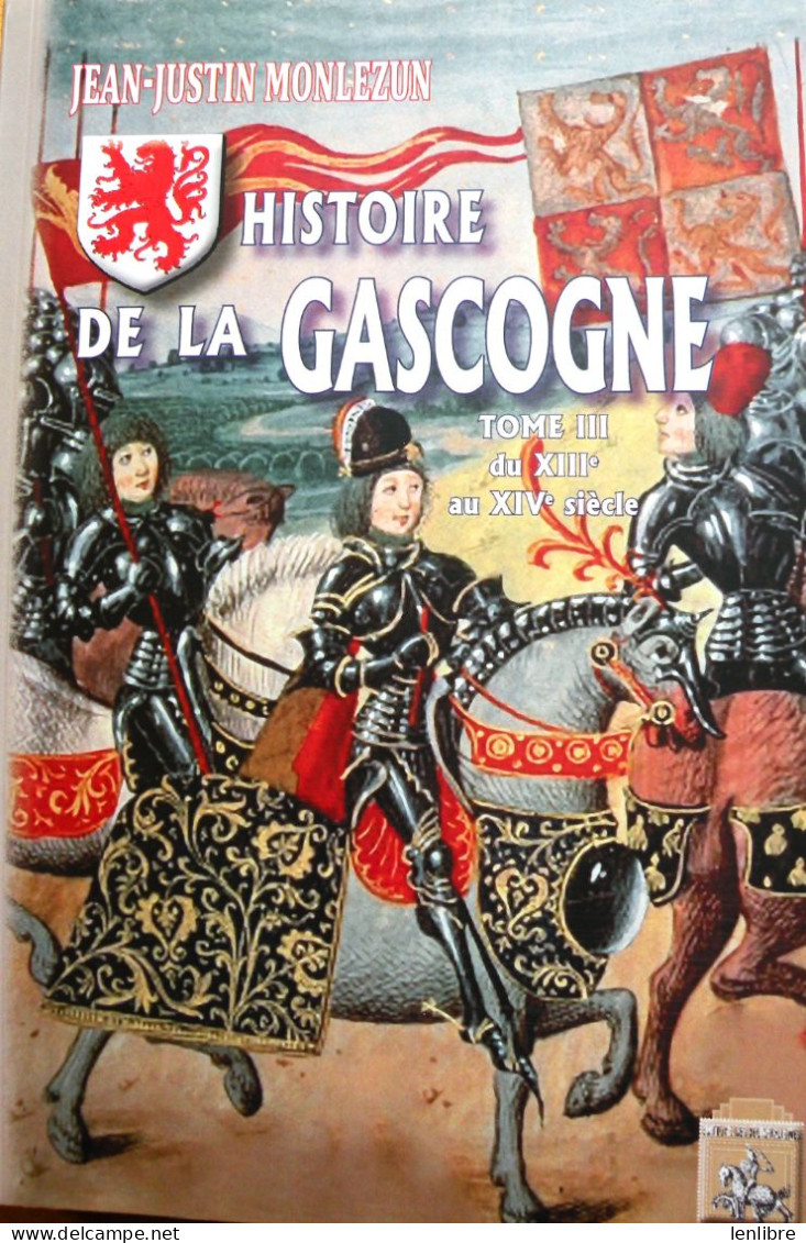 HISTOIRE De La GASCOGNE. Tome III, Du XIIIe Au XIVe Siècle. J-J Monlezun. Réédition. 2019. - Midi-Pyrénées