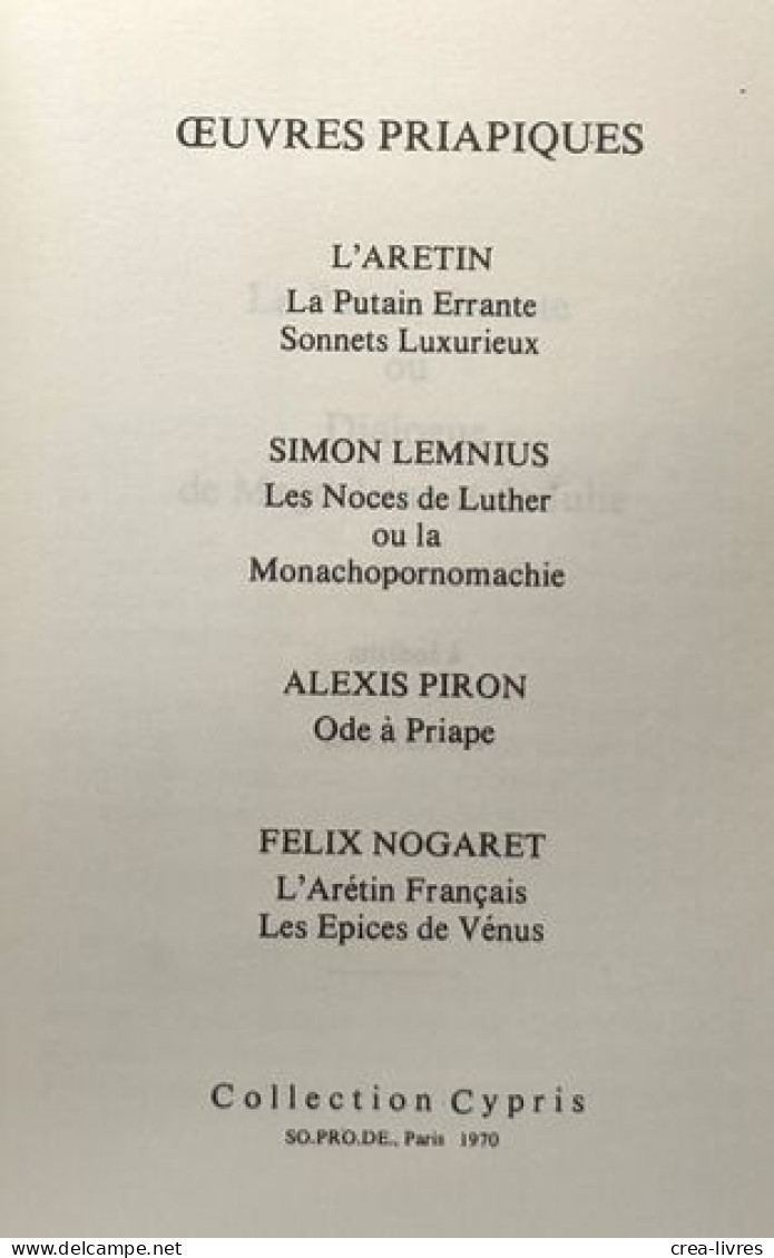 Oeuvres Priapiques : La Putain Errant Sonnets Luxurieux Les Noces De Luther Ou La Monachopornomachie Ode à Priape L'Arét - Zonder Classificatie