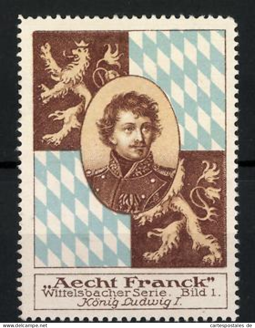 Reklamemarke Aecht Franck - Wittelsbacher Serie, Bild 1, König Ludwig I., Portrait Und Wappen  - Erinnofilia
