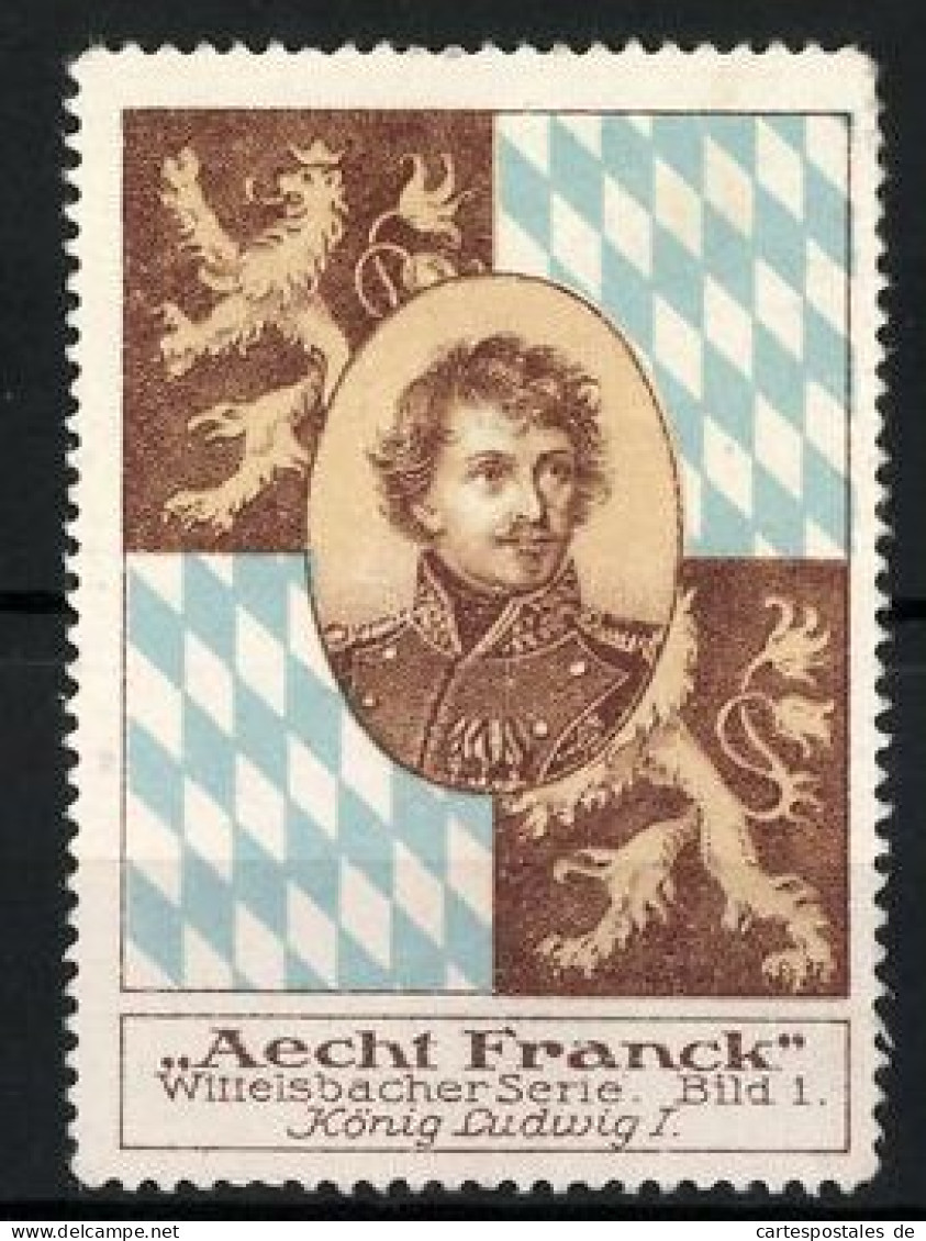 Reklamemarke Aecht Franck Wittelsbacher Serie: Bild 1, König Ludwig I., Wappen  - Erinnophilie