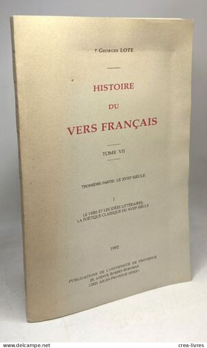 Histoire Du Vers Français Tome VII - 3e Partie: Le XVIIIe Siècle. Le Vers Et Les Idées Littéraires - La Poétique Classiq - Other & Unclassified