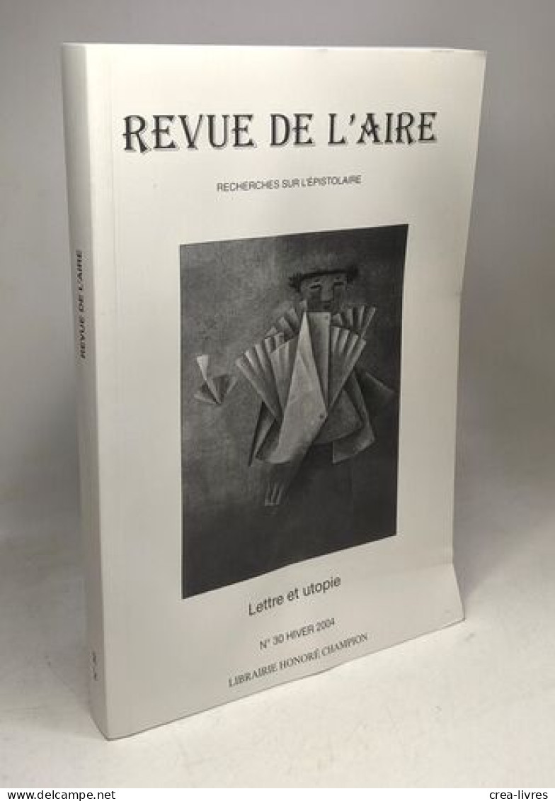 Revue De L'aire N°30 HIVER 2004 - Recherches Sur L'épistolaire / Lettre Et Utopie - Sonstige & Ohne Zuordnung