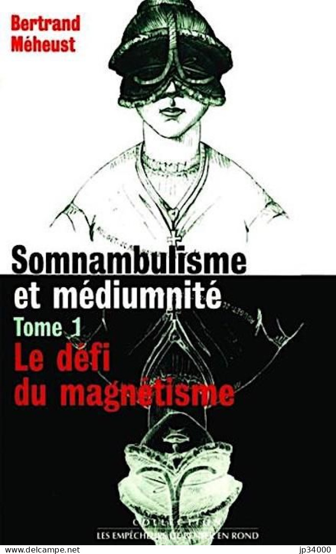 Somnambulisme Et Médiumnité Tome 1: Le Défi Du Magnétisme De B. Meheust (Auteur) - Psychologie/Philosophie